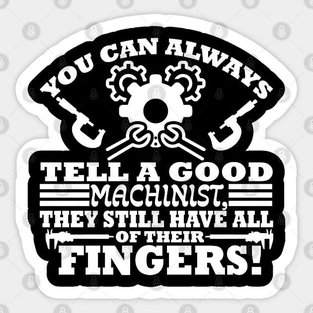 Machinist quote you can always tell a good machinist they still have all their fingers Sticker by artsytee